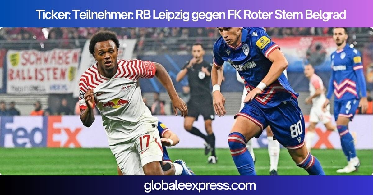 Ticker: Teilnehmer: RB Leipzig gegen FK Roter Stern Belgrad