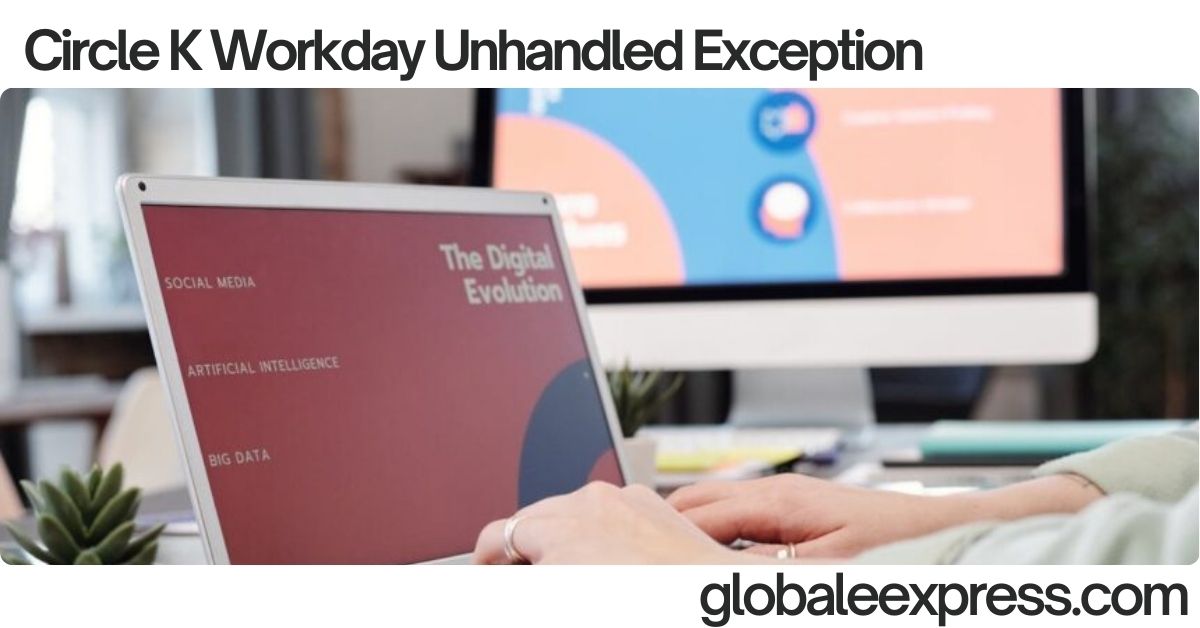 Circle K Workday Unhandled Exception